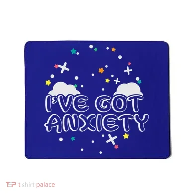I've Got Anxiety Mousepad