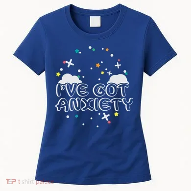 I've Got Anxiety Women's T-Shirt