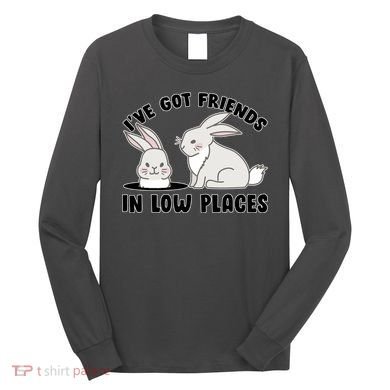 I've Got Friends In Low Places Long Sleeve Shirt