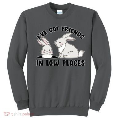 I've Got Friends In Low Places Sweatshirt