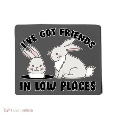 I've Got Friends In Low Places Mousepad