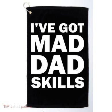 I've Got Mad Dad Skills Golf Towel