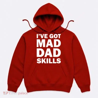 I've Got Mad Dad Skills Hoodie