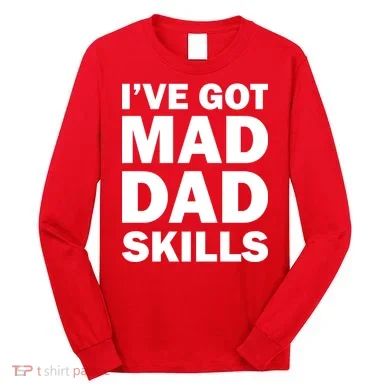 I've Got Mad Dad Skills Long Sleeve Shirt