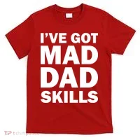 I've Got Mad Dad Skills T-Shirt thumb 0