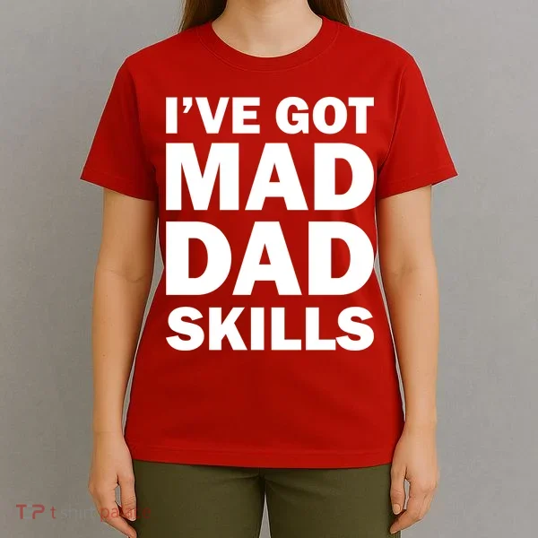 I've Got Mad Dad Skills T-Shirt