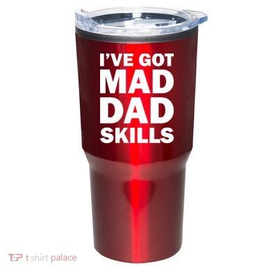 I've Got Mad Dad Skills Tumbler