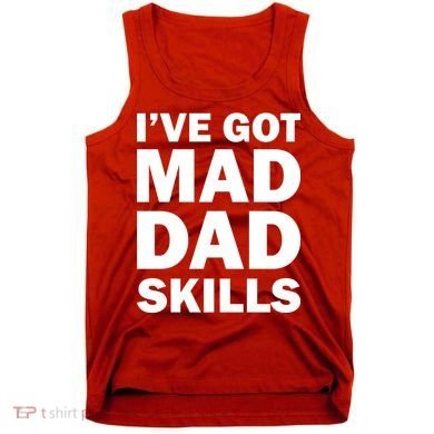 I've Got Mad Dad Skills Tank Top