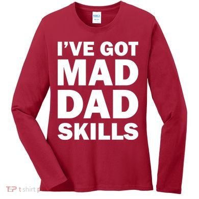 I've Got Mad Dad Skills Women's Long Sleeve Shirt