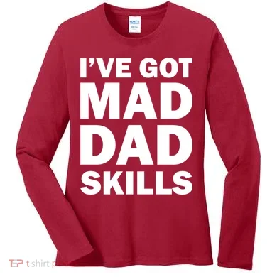 I've Got Mad Dad Skills Women's Long Sleeve Shirt