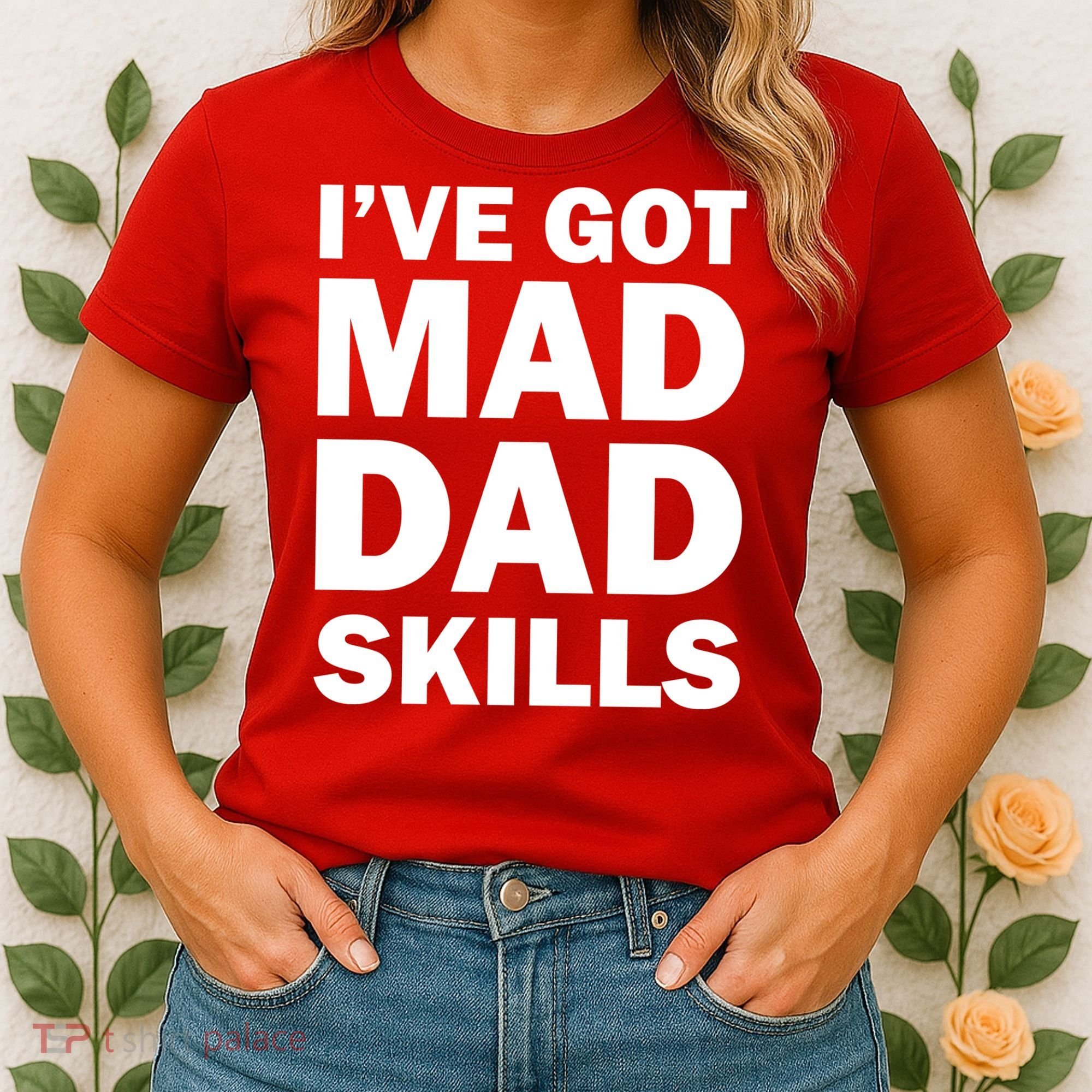 I've Got Mad Dad Skills Women's T-Shirt
