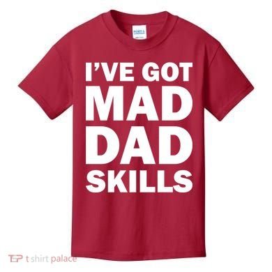 I've Got Mad Dad Skills Kids T-Shirt
