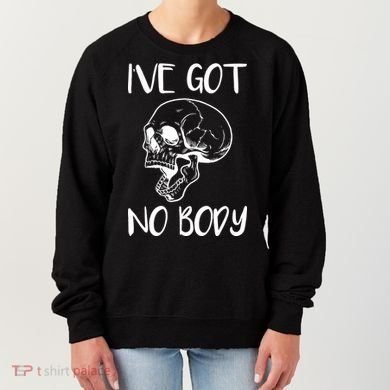 I've Got No Body Women's Sweatshirt