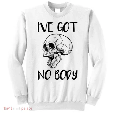I've Got No Body Sweatshirt
