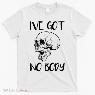 I've Got No Body T-Shirt