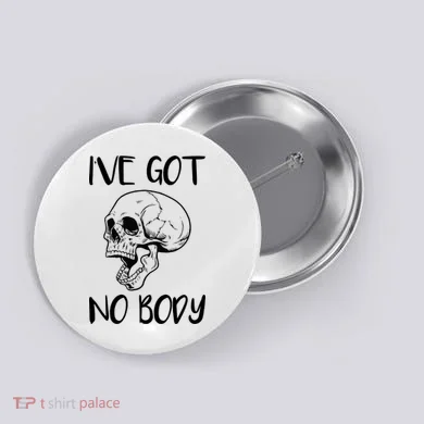 I've Got No Body Button