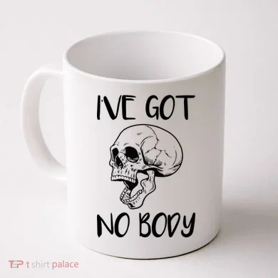 I've Got No Body Coffee Mug