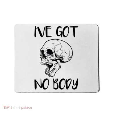 I've Got No Body Mousepad
