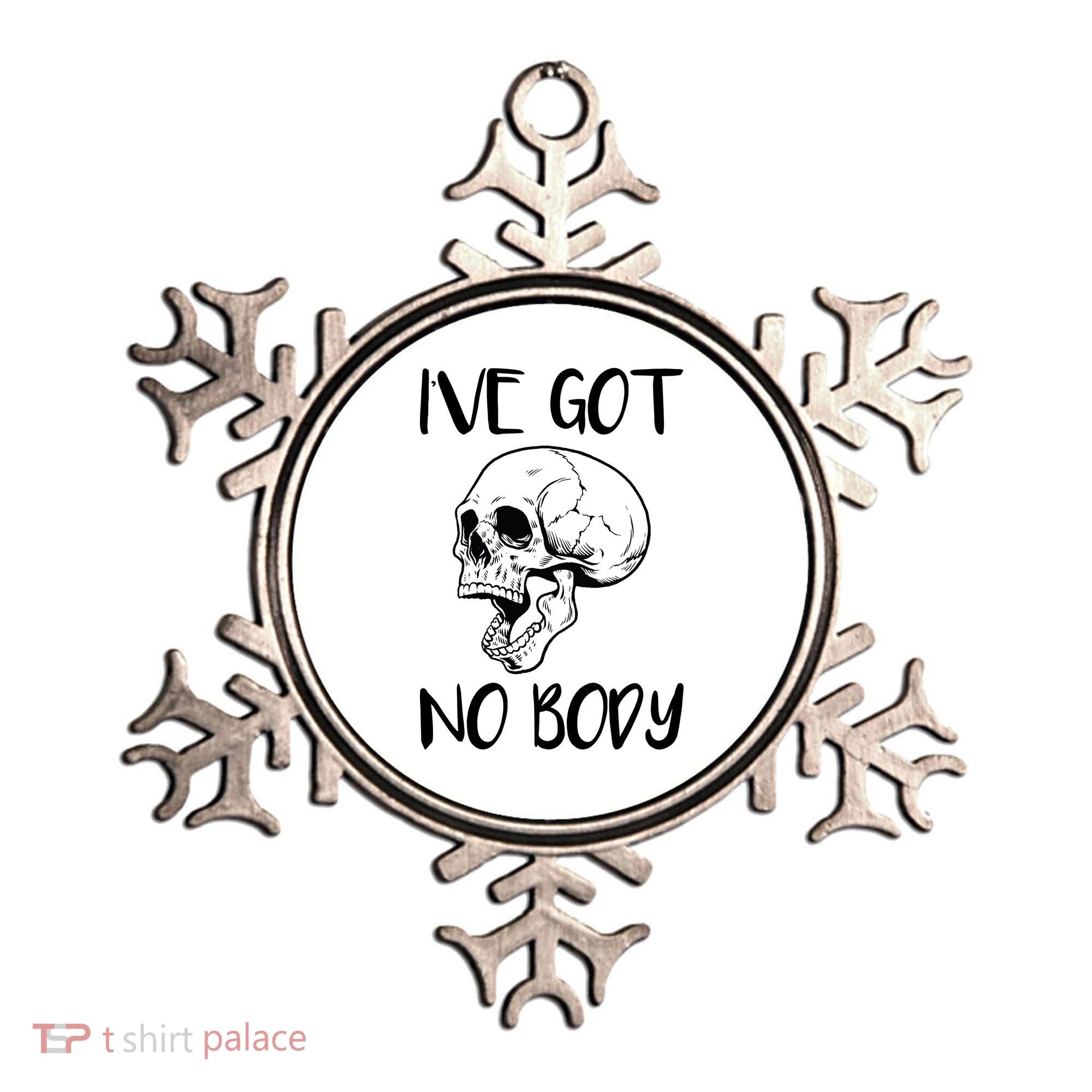 I've Got No Body Ornament