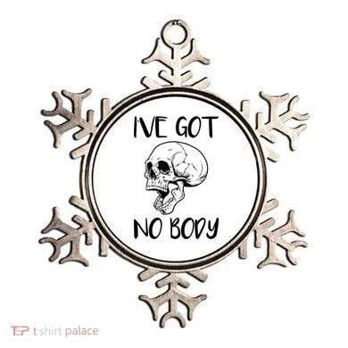 I've Got No Body Ornament