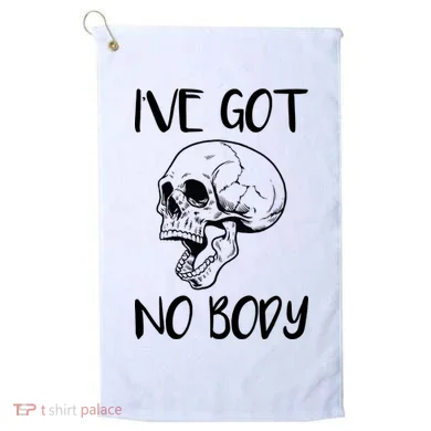 I've Got No Body Golf Towel