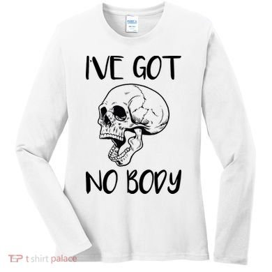 I've Got No Body Women's Long Sleeve Shirt