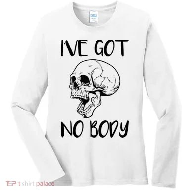 I've Got No Body Women's Long Sleeve Shirt