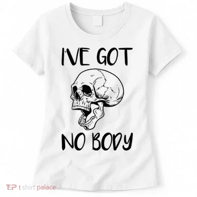 I've Got No Body Women's T-Shirt