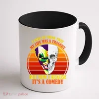I've Realized My Life Isn't A Tragedy It's A Comedy Coffee Mug thumb 1