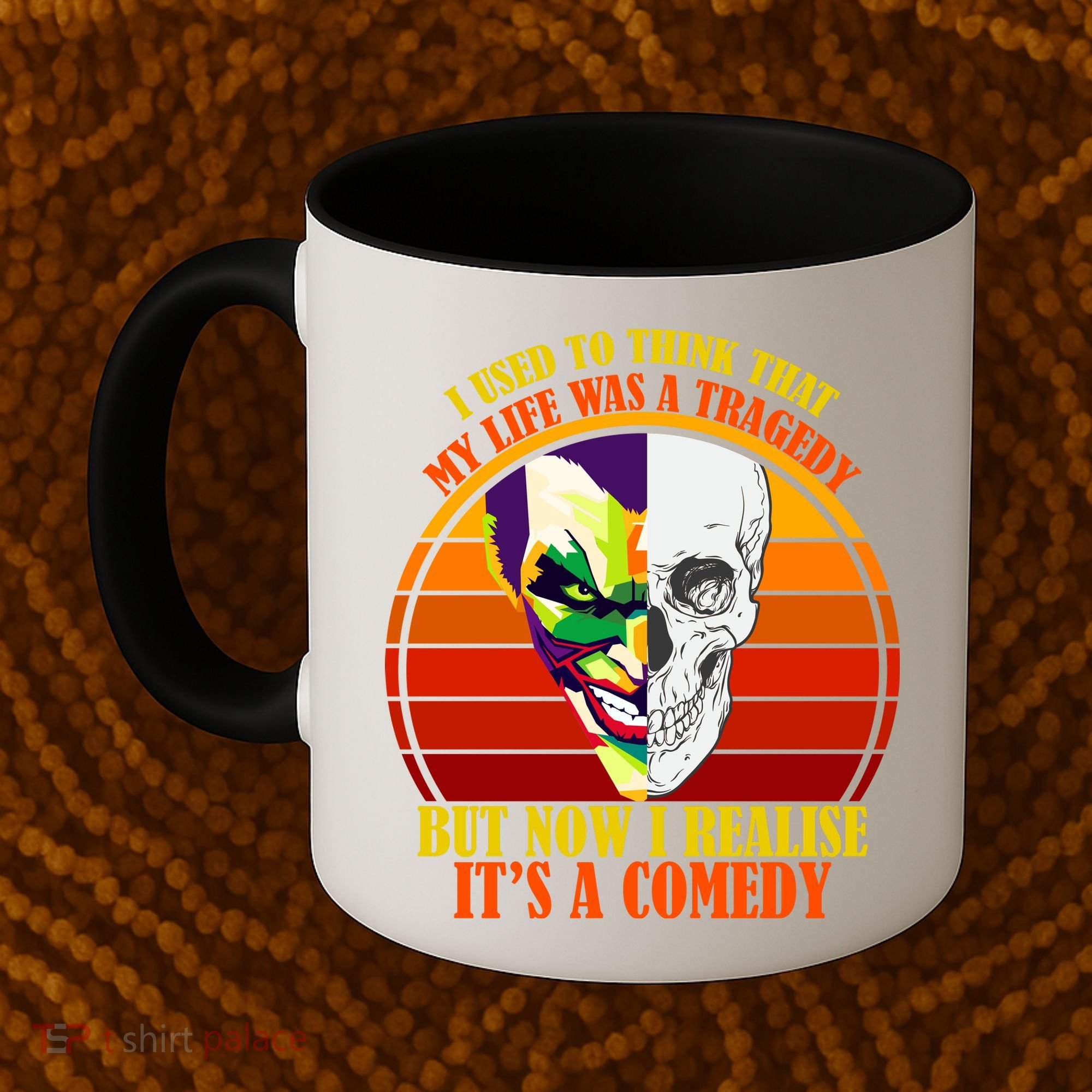 I've Realized My Life Isn't A Tragedy It's A Comedy Coffee Mug