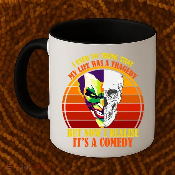 I've Realized My Life Isn't A Tragedy It's A Comedy Coffee Mug