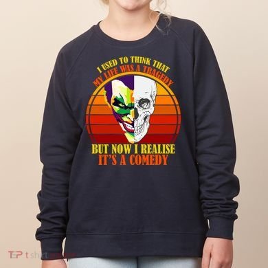 I've Realized My Life Isn't A Tragedy It's A Comedy Women's Sweatshirt