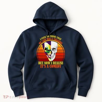 I've Realized My Life Isn't A Tragedy It's A Comedy Hoodie