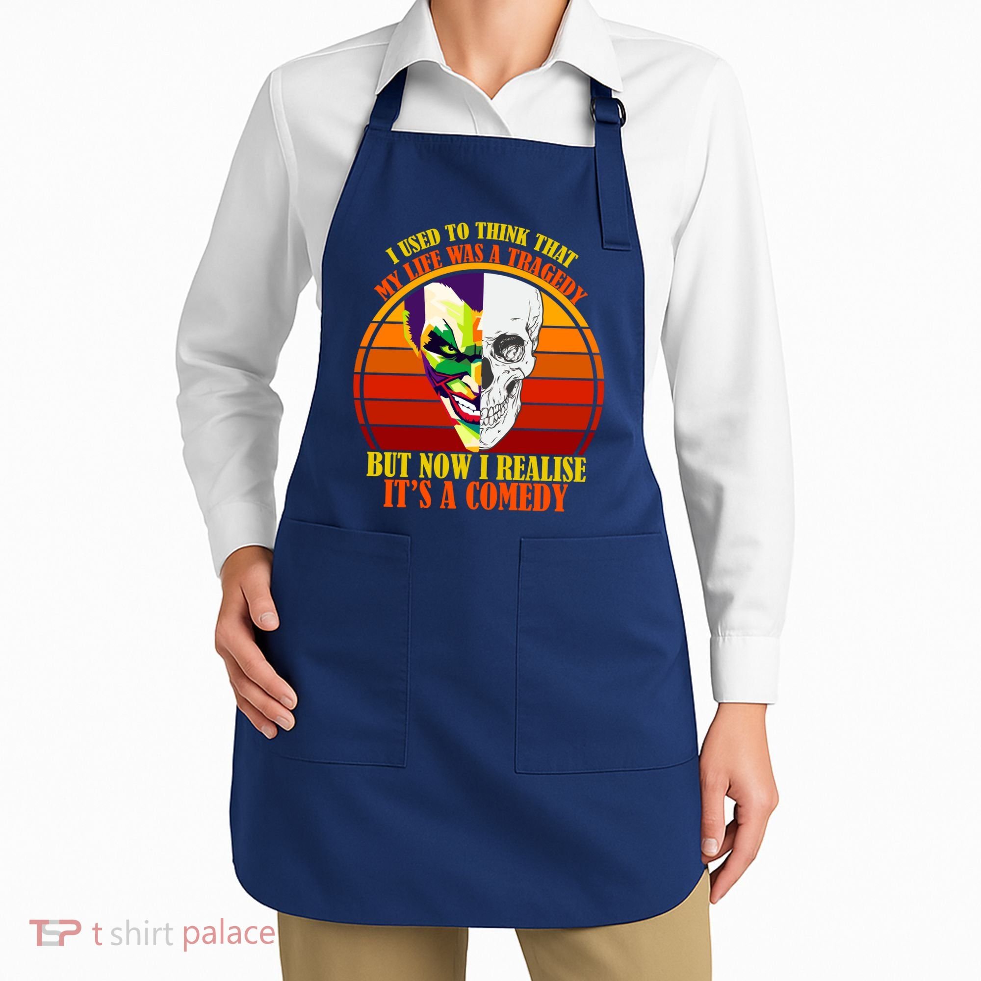 I've Realized My Life Isn't A Tragedy It's A Comedy Apron