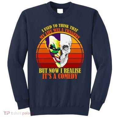 I've Realized My Life Isn't A Tragedy It's A Comedy Sweatshirt