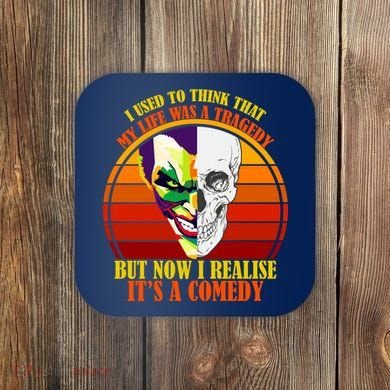 I've Realized My Life Isn't A Tragedy It's A Comedy Coaster