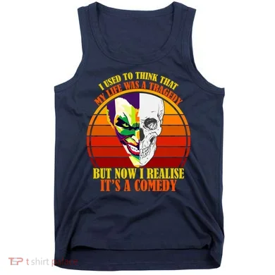 I've Realized My Life Isn't A Tragedy It's A Comedy Tank Top