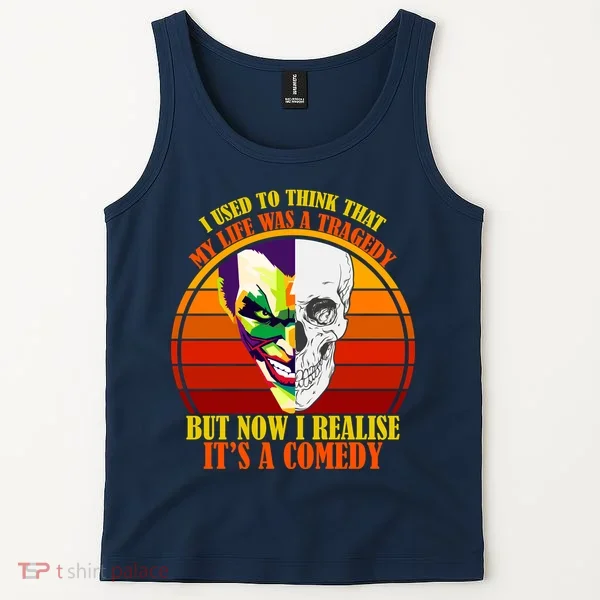 I've Realized My Life Isn't A Tragedy It's A Comedy Tank Top