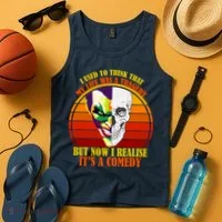 I've Realized My Life Isn't A Tragedy It's A Comedy Tank Top thumb 4