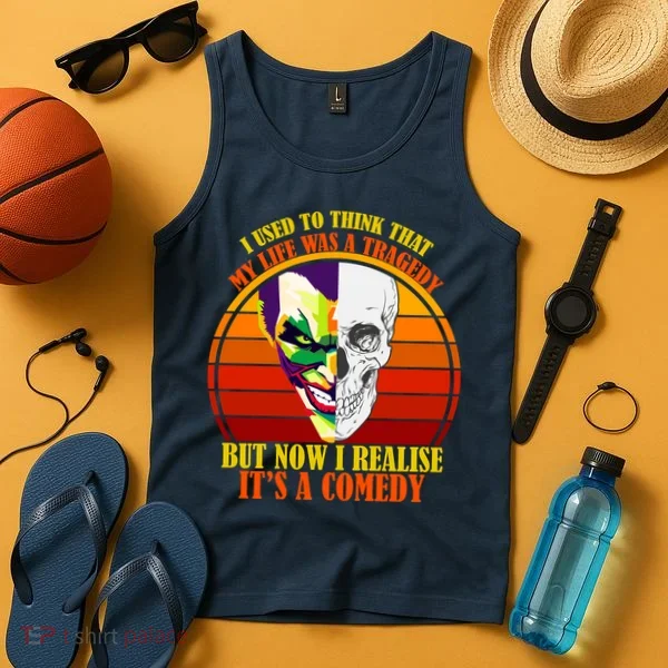 I've Realized My Life Isn't A Tragedy It's A Comedy Tank Top