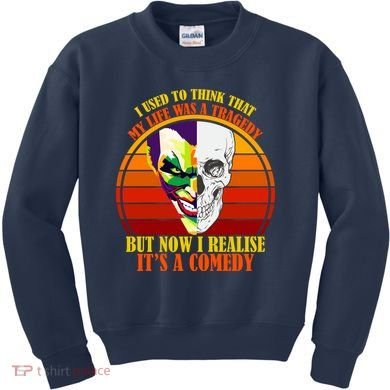 I've Realized My Life Isn't A Tragedy It's A Comedy Kids Sweatshirt