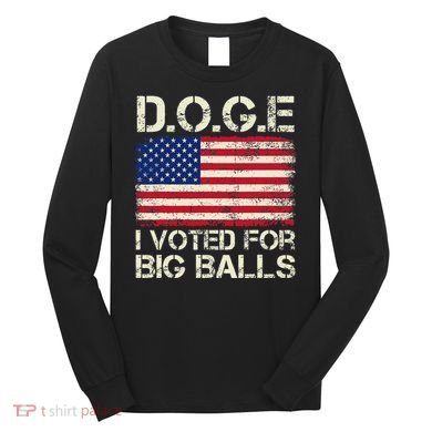 I Voted For Big Balls Doge Long Sleeve Shirt