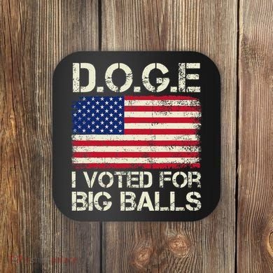 I Voted For Big Balls Doge Coaster