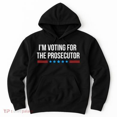 I’M Voting For The Prosecutor Hoodie
