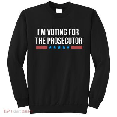 I’M Voting For The Prosecutor Sweatshirt