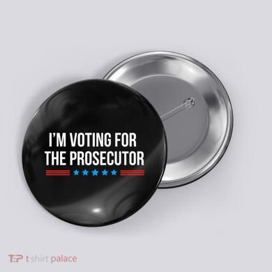 I’M Voting For The Prosecutor Button