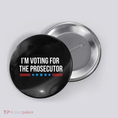 I’M Voting For The Prosecutor Button