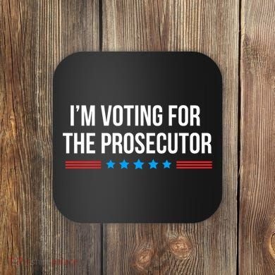 I’M Voting For The Prosecutor Coaster