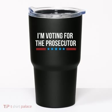 I’M Voting For The Prosecutor Tumbler