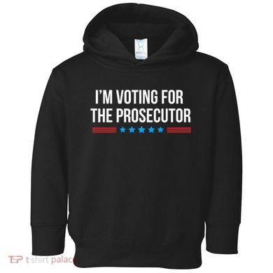 I’M Voting For The Prosecutor Toddler Hoodie
